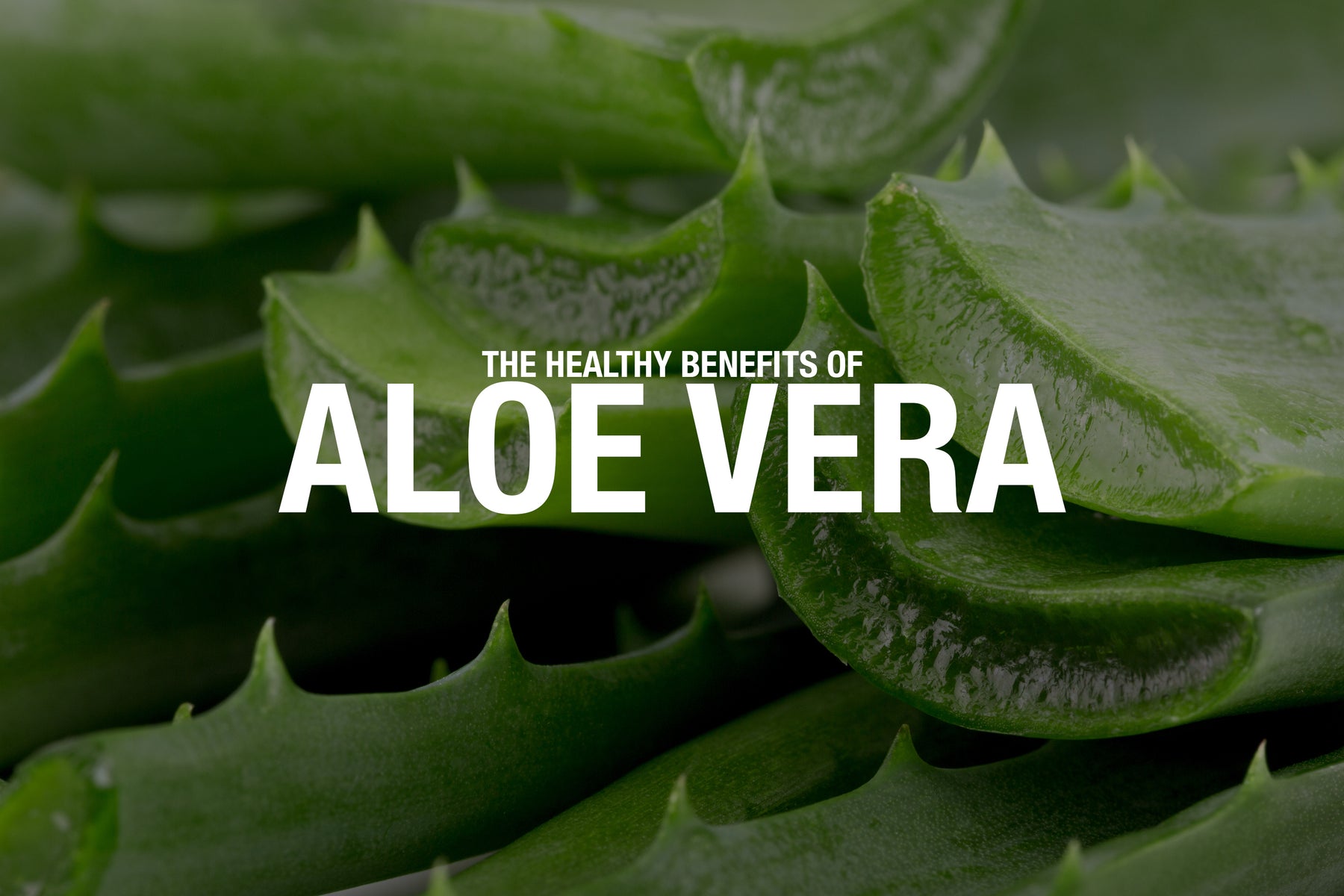 8 Healthy Benefits of Aloe Vera