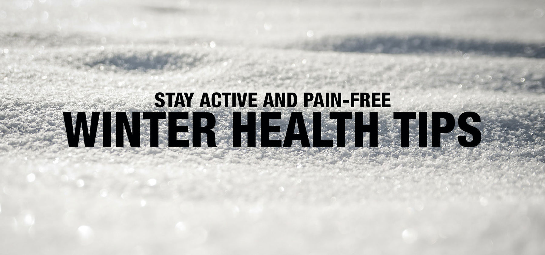 4 Tips to Stay Active and Pain-Free this Winter